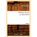 Histoire de Ma Vie. Tome 5 (Éd.1856)