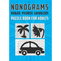 Nonograms Hanjie Picross Griddlers Puzzle Book For Adults: Japanese Crossword Picture Logic Puzzles