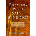 Praying with Saint Benedict: Reflections on the Rule