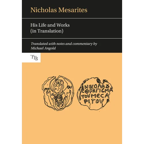 Nicholas Mesarites: His Life and Works (in Translation)