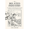 A Belated Industry: Jane Addams' Groundbreaking Exposé of Working Conditions for Women in Industrial Chicago (Annotated)