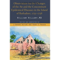 Observations on the Changes of the Air and the Concomitant Epidemical Diseases in the Island of Barbadoes, 1752-1758