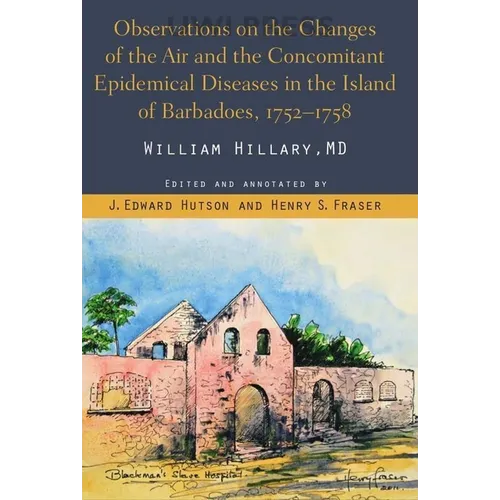 Observations on the Changes of the Air and the Concomitant Epidemical Diseases in the Island of Barbadoes, 1752-1758