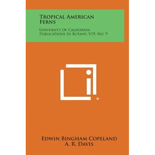 Tropical American Ferns: University Of California Publications In Botany, V19, No. 9