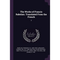 The Works of Francis Rabelais. Translated From the French: 2