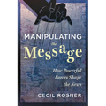 Manipulating the Message: How Powerful Forces Shape the News
