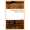 Voyages Dans Les Alpes. Tome 1 (Éd.1779-1796)