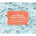 The Illustrated Book of Sayings: Curious Expressions from Around the World