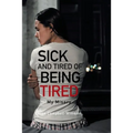 Sick and Tired of Being Tired: My Misery