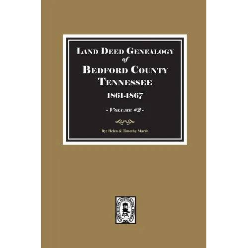 Bedford County, Tennessee 1861-1867, Land Deed Genealogy of. ( Volume #2 )