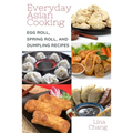 Everyday Asian Cooking: Egg Roll, Spring Roll, and Dumpling Recipes