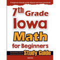 7th Grade Iowa Math for Beginners: Standardized Testing and Home Schooling Study Guide