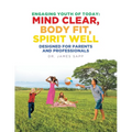 Engaging Youth of Today: Mind Clear, Body Fit, Spirit Well: Designed for Parents and Professionals