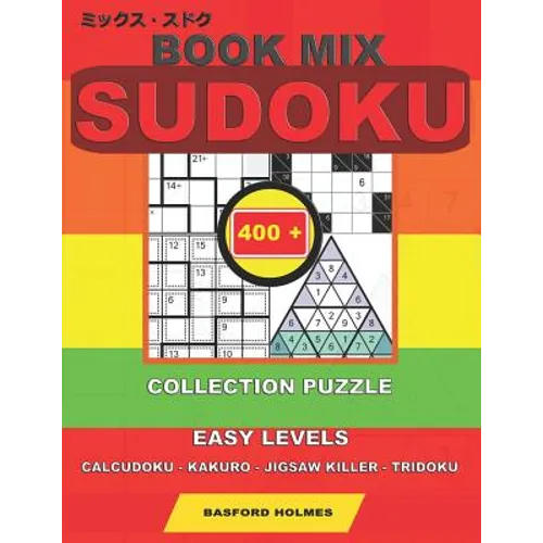 Book mix sudoku. 400 collection puzzle.: Easy levels. Calcudoku - Kakuro - Jigsaw killer - Tridoku. Holmes presents to your attention a collection of