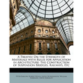 A Treatise on the Strength of Materials with Rules for Application in Architecture: The Construction of Suspension Bridges, Railways, Etc