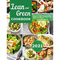 Lean and Green Cookbook 2021: Lean and Green Recipes & Fueling Recipes to Make Your Weight Loss Easier and Healthier
