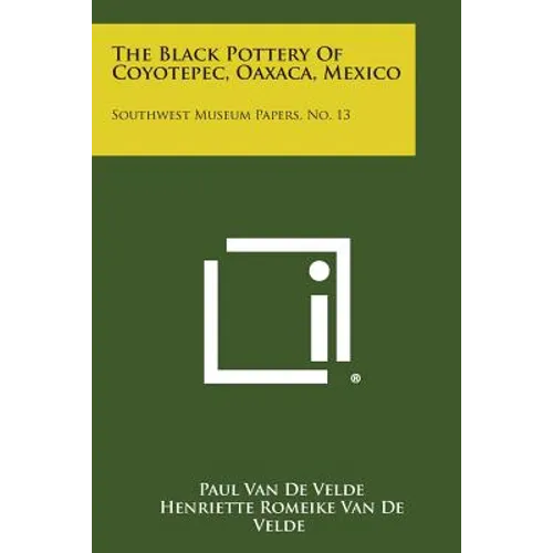The Black Pottery of Coyotepec, Oaxaca, Mexico: Southwest Museum Papers, No. 13