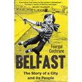Belfast: The Story of a City and Its People