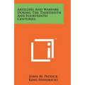 Artillery And Warfare During The Thirteenth And Fourteenth Centuries