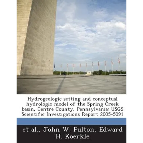 Hydrogeologic Setting and Conceptual Hydrologic Model of the Spring Creek Basin, Centre County, Pennsylvania: Usgs Scientific Investigations Report 20