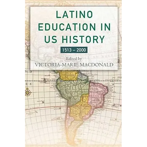 Latino Education in the United States: A Narrated History from 1513-2000
