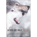 Never Cry Wolf: Amazing True Story of Life Among Artic Wolves