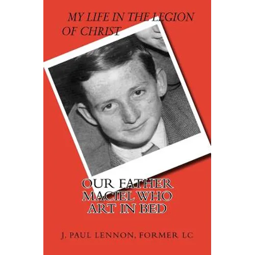 Our Father Maciel, who art in bed: A Naive and Sentimental Dubliner in the Legion of Christ