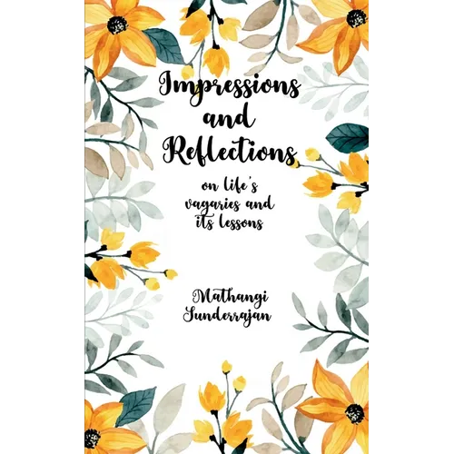 Impressions and Reflections On Life's vagaries and its lessons