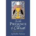 In the Presence of Christ: A Journey into the Heart of a Woman who Loves God