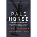Pale Horse: Hunting Terrorists and Commanding Heroes with the 101st Airborne Division