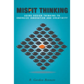 Misfit Thinking: Using Design Thinking to Energize Innovation and Creativity