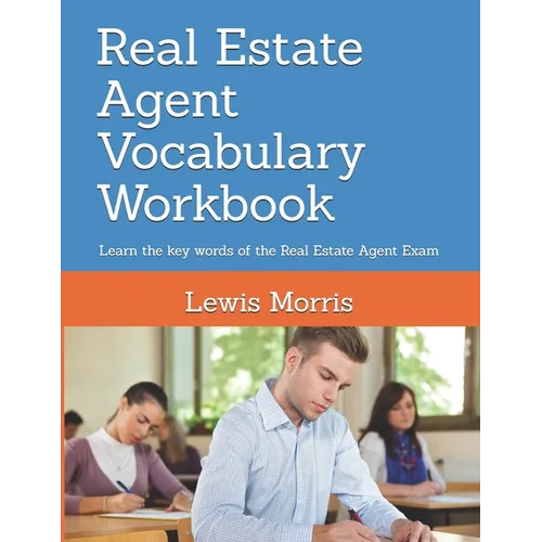 Real Estate Agent Vocabulary Workbook: Learn the key words of the Real Estate Agent Exam