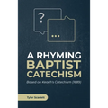 A Rhyming Baptist Catechism: Based on Keach's Catechism (1689)