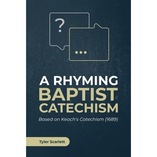 A Rhyming Baptist Catechism: Based on Keach's Catechism (1689)