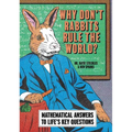 Why Don't Rabbits Rule the World?: Mathematical Answers to Life's Key Questions
