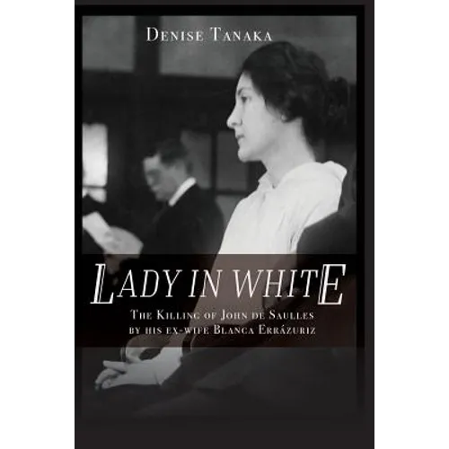 Lady in White: The Killing of John de Saulles by His Ex-Wife Blanca Errazuriz