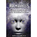 Machiavelli's 48 Rules for Survival and Success in Any Political, Social or Economic Situation