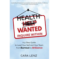 Health Wanted Inquire Within: A 5-Step Guide to Lead Your Self and Your Team from Burnout to Brilliance
