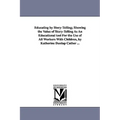 Educating by Story-Telling; Showing the Value of Story-Telling as an Educational Tool for the Use of All Workers with Children, by Katherine Dunlap CA