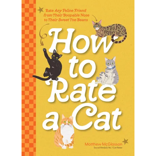 How to Rate a Cat: Rate Any Feline Friend from Their Boopable Nose to Their Sweet Toe Beans