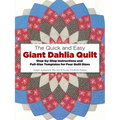 The Quick and Easy Giant Dahlia Quilt: Step-By-Step Instructions and Full-Size Templates for Four Quilt Sizes
