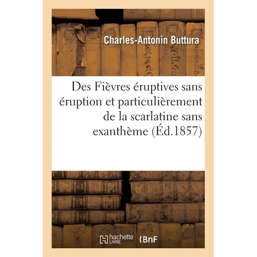 Des Fièvres Éruptives Sans Éruption Et Particulièrement de la Scarlatine Sans Exanthème