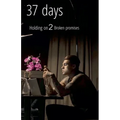 37 Days: Holding on 2 Broken Promises
