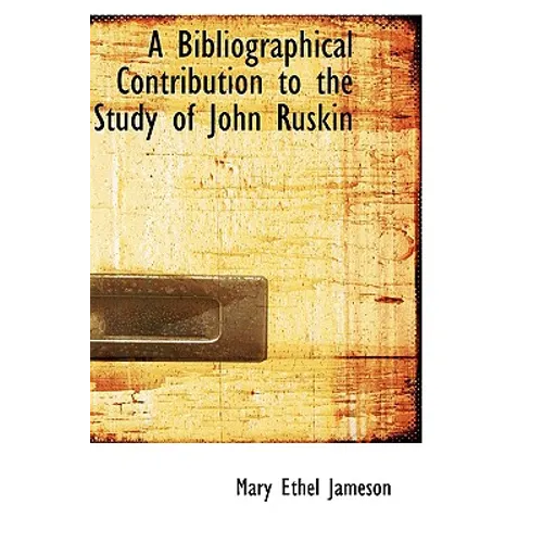 A Bibliographical Contribution to the Study of John Ruskin