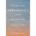 Fighting Parkinson's...and Winning: A memoir of my recovery from Parkinson's Disease