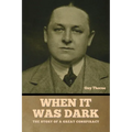 When It Was Dark: The Story of a Great Conspiracy Guy Thorne