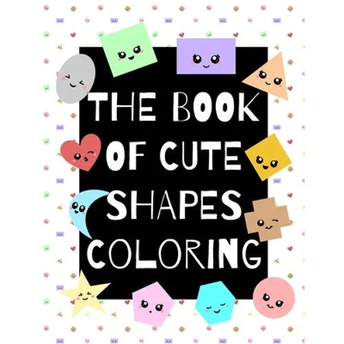 The Book of Cute Shapes Coloring: A coloring book about shapes for infants, toddlers and young kids.