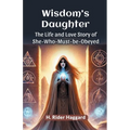 Wisdom's Daughter The Life and Love Story of She-Who-Must-be-Obeyed