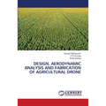 Design, Aerodynamic Analysis and Fabrication of Agricultural Drone
