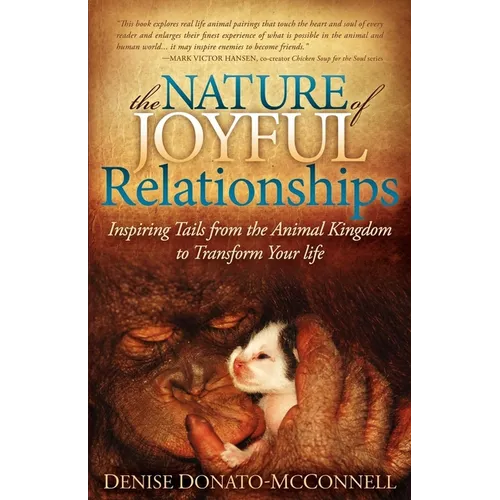 The Nature of Joyful Relationships: Inspiring Tails from the Animal Kingdom to Transform Your Life